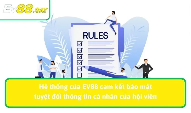 dieu khoan su dung ev88 1 Hệ thống của EV88 cam kết bảo mật tuyệt đối thông tin cá nhân của hội viên
