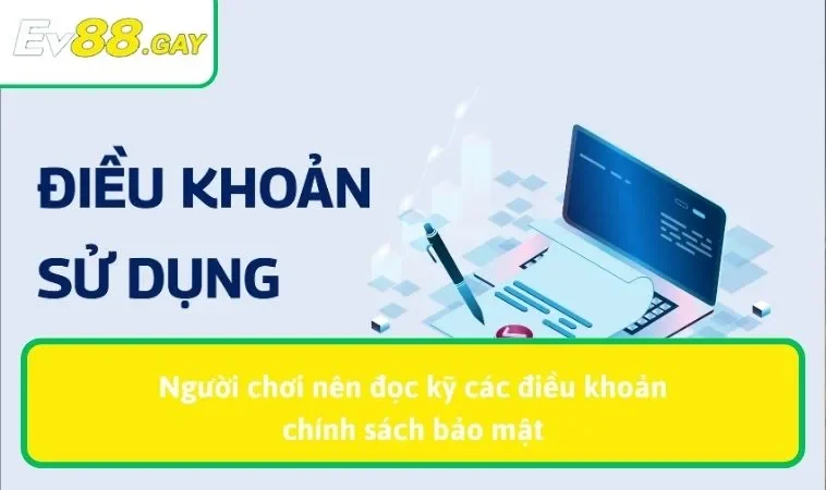 dieu khoan su dung ev88 3 Người chơi nên đọc kỹ các điều khoản chính sách bảo mật